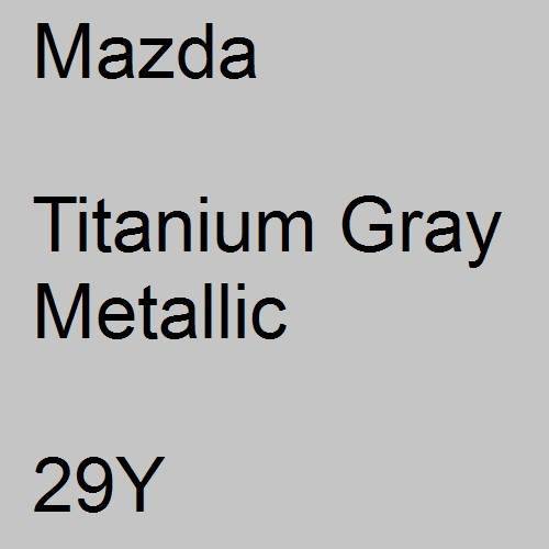 Mazda, Titanium Gray Metallic, 29Y.